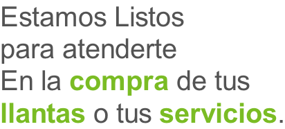 Estamos Listos  para atenderte En la compra de tus  llantas o tus servicios.